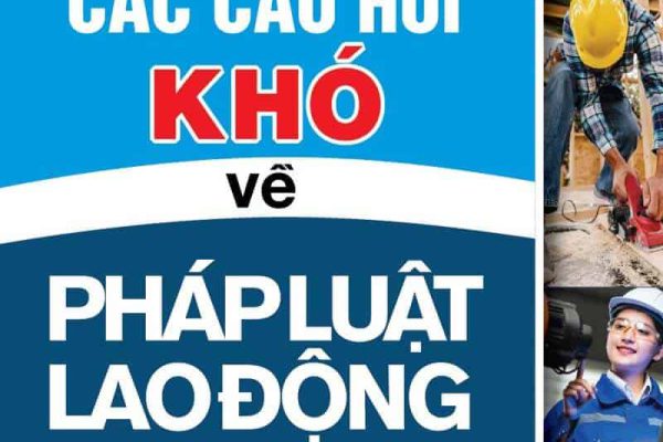 Quyển số 2: Các Câu Hỏi Khó trong Pháp Luật Lao Động